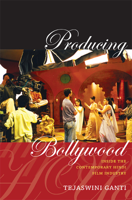 Producing Bollywood: Inside the Contemporary Hindi Film Industry - Ganti, Tejaswini