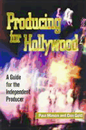 Producing for Hollywood: A Guide for the Independent Producers