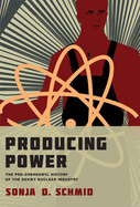Producing Power: The Pre-Chernobyl History of the Soviet Nuclear Industry