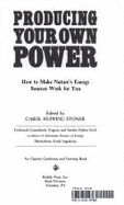 Producing Your Own Power: How to Make Nature's Energy Sources Work for You - Stoner, Carol H., and Ingraham, Eric, and Hupping, Carol