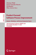 Product-Focused Software Process Improvement. Industry-, Workshop-, and Doctoral Symposium Papers: 25th International Conference, PROFES 2024, Tartu, Estonia, December 2-4, 2024, Proceedings