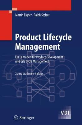 Product Lifecycle Management: Ein Leitfaden Fur Product Development Und Life Cycle Management - Eigner, Martin, and Stelzer, Ralph