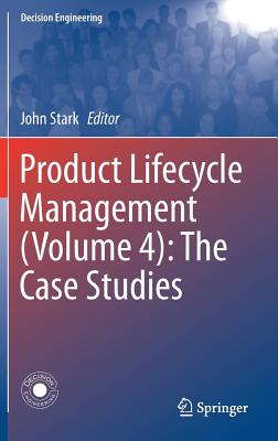 Product Lifecycle Management (Volume 4): The Case Studies - Stark, John (Editor)