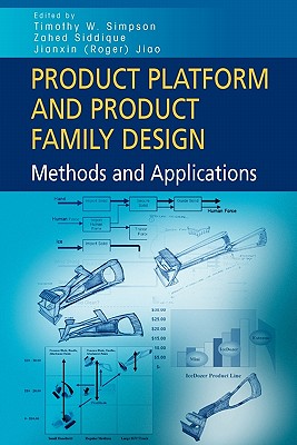 Product Platform and Product Family Design: Methods and Applications - Simpson, Timothy W. (Editor), and Siddique, Zahed (Editor), and Jiao, Roger Jianxin (Editor)