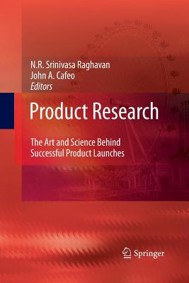 Product Research: The Art and Science Behind Successful Product Launches - Raghavan, N R Srinivasa (Editor), and Cafeo, John A (Editor)