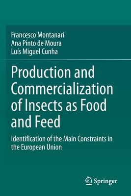 Production and Commercialization of Insects as Food and Feed: Identification of the Main Constraints in the European Union - Montanari, Francesco, and Pinto de Moura, Ana, and Cunha, Lus Miguel