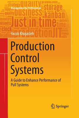 Production Control Systems: A Guide to Enhance Performance of Pull Systems - Khojasteh, Yacob