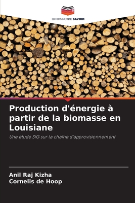 Production d'?nergie ? partir de la biomasse en Louisiane - Kizha, Anil Raj, and de Hoop, Cornelis