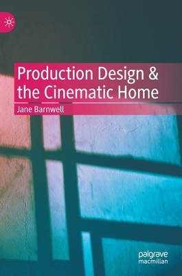 Production Design & the Cinematic Home - Barnwell, Jane