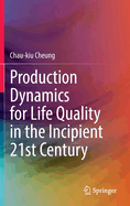 Production Dynamics for Life Quality in the Incipient 21st Century