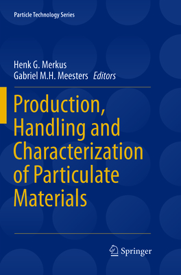 Production, Handling and Characterization of Particulate Materials - Merkus, Henk G (Editor), and Meesters, Gabriel M H (Editor)