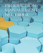 Production Management Notebook: Organize Your Day