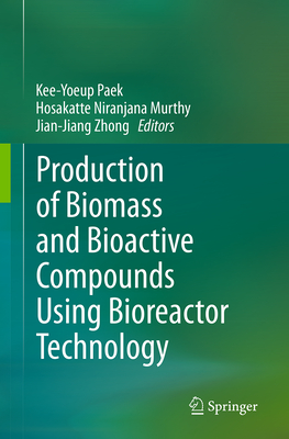 Production of Biomass and Bioactive Compounds Using Bioreactor Technology - Paek, Kee-Yoeup (Editor), and Murthy, Hosakatte Niranjana (Editor), and Zhong, Jian-Jiang (Editor)