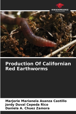 Production Of Californian Red Earthworms - Asanza Castillo, Marjorie Marianela, and Cepeda Rico, Jordy Duval, and Chuez Zamora, Daniela A