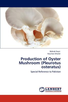 Production of Oyster Mushroom (Pleurotus osteratus) - Nazir, Wahab, and Khalid, Nauman