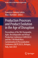 Production Processes and Product Evolution in the Age of Disruption: Proceedings of the 9th Changeable, Agile, Reconfigurable and Virtual Production Conference (CARV2023) and the 11th World Mass Customization & Personalization Conference (MCPC2023...