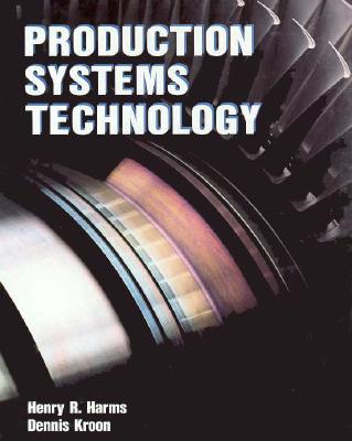 Production Systems Technology - Shakespeare, William, and Harms, Henry R, and Ogrel, Stephen (Editor)