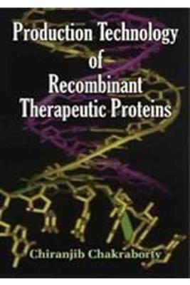 Production Technology of Recombinant Therapeutic Proteins - Chakraborty, Chiranjib