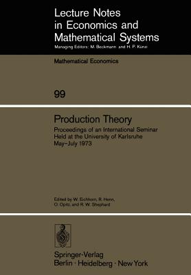 Production Theory: Proceedings of an International Seminar Held at the University at Karlsruhe May - July 1973 - Eichhorn, Werner (Editor), and Henn, R (Editor), and Opitz, O (Editor)