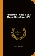 Production Trends in the United States Since 1870