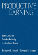 Productive Learning: Science, Art, and Einstein s Relativity in Educational Reform