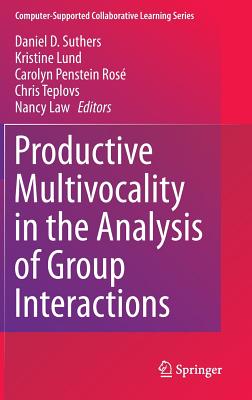 Productive Multivocality in the Analysis of Group Interactions - Suthers, Daniel D (Editor), and Lund, Kristine (Editor), and Rosé, Carolyn Penstein (Editor)
