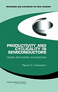 Productivity and Cyclicality in Semiconductors: Trends, Implications, and Questions: Report of a Symposium - National Research Council, and Policy and Global Affairs, and Board on Science Technology and Economic Policy