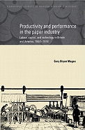 Productivity and Performance in the Paper Industry: Labour, Capital and Technology in Britain and America, 1860-1914