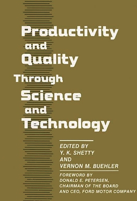 Productivity and Quality Through Science and Technology - Shetty, Y Krishna, and Buehler, Vernon M (Editor)