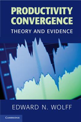 Productivity Convergence: Theory and Evidence - Wolff, Edward N.