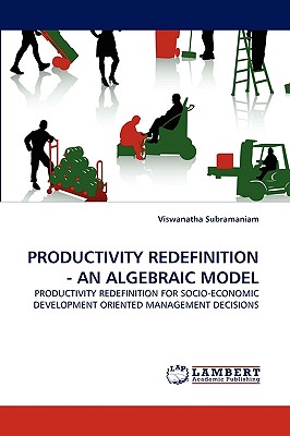 Productivity Redefinition - An Algebraic Model - Subramaniam, Viswanatha, Dr.