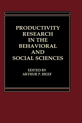 Productivity Research in the Behavioral and Social Sciences - Brief, Arthur P