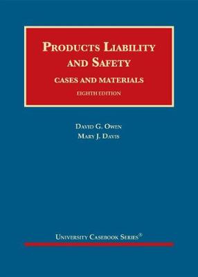 Products Liability and Safety: Cases and Materials - Owen, David G., and Davis, Mary J.