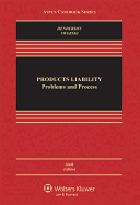 Products Liability: Problems and Process, Sixth Edition