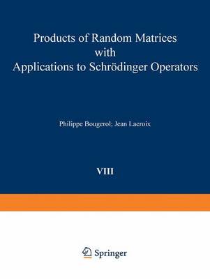 Products of Random Matrices with Applications to Schrodinger Operators - Bougerol, P, and LaCroix, and Bougerol, Philippe