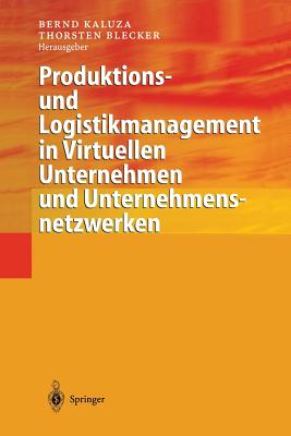 Produktions- Und Logistikmanagement in Virtuellen Unternehmen Und Unternehmensnetzwerken - Kaluza, Bernd (Editor), and Blecker, Thorsten (Editor)