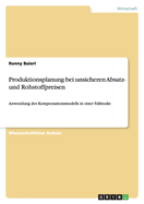 Produktionsplanung bei unsicheren Absatz- und Rohstoffpreisen: Anwendung des Kompensationsmodells in einer Fallstudie