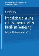 Produktionsplanung Und -Steuerung Einer Flexiblen Fertigung: Ein Prozeorientierter Ansatz