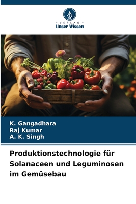 Produktionstechnologie f?r Solanaceen und Leguminosen im Gem?sebau - Gangadhara, K, and Kumar, Raj, and Singh, A K