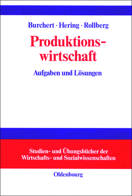 Produktionswirtschaft: Aufgaben Und Losungen - Rollberg, Roland (Editor), and Hering, Thomas (Editor), and Burchert, Heiko (Editor)