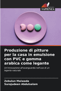 Produzione di pitture per la casa in emulsione con PVC e gomma arabica come legante