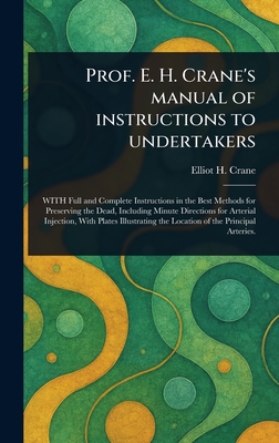 Prof. E. H. Crane's Manual of Instructions to Undertakers - Crane, Elliot H