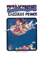 Prof. E. McSquared's Calculus Primer: Expanded Intergalatic Version! - Swann, Howard, and Johnson, John