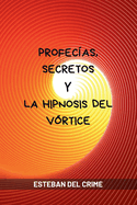 Profecas, Secretos y la Hipnosis del Vrtice: Primer libro de fantasa de la saga pica la Oscura Manipulacin del Vrtice