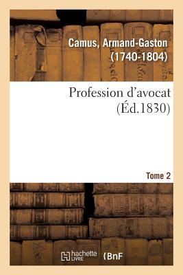 Profession d'Avocat. Tome 2 - Camus, Armand-Gaston