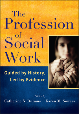 Profession of Social Work - Dulmus, Catherine N, and Sowers, Karen M