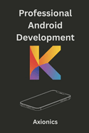 Professional Android Development: Networking, Databases, MVVM, Jetpack Compose, and Cross-Platform Kotlin