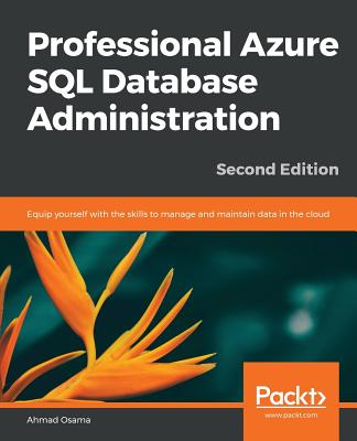 Professional Azure SQL Database Administration - Second Edition - Osama, Ahmad