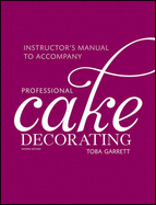 Professional Cake Decorating: Instructor's Manual