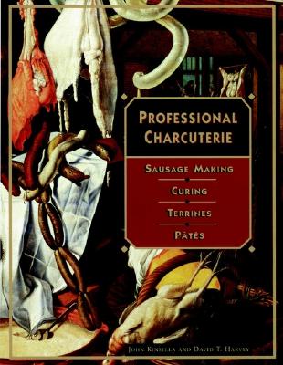 Professional Charcuterie: Sausage Making, Curing, Terrines, and Ptes - Kinsella, John, and Harvey, David T